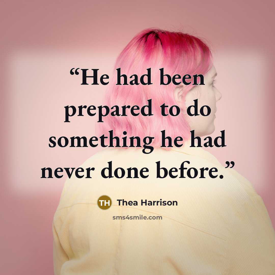 “He had been prepared to do something he had never done before.” quote by Thea Harrison