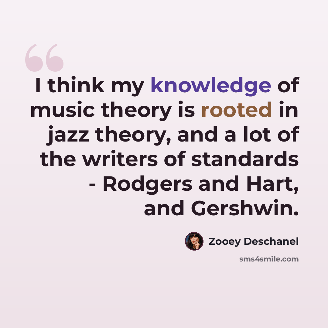 “I think my knowledge of music theory is rooted in jazz theory, and a lot of the writers of standards - Rodgers and Hart, and Gershwin.” quote by Zooey Deschanel