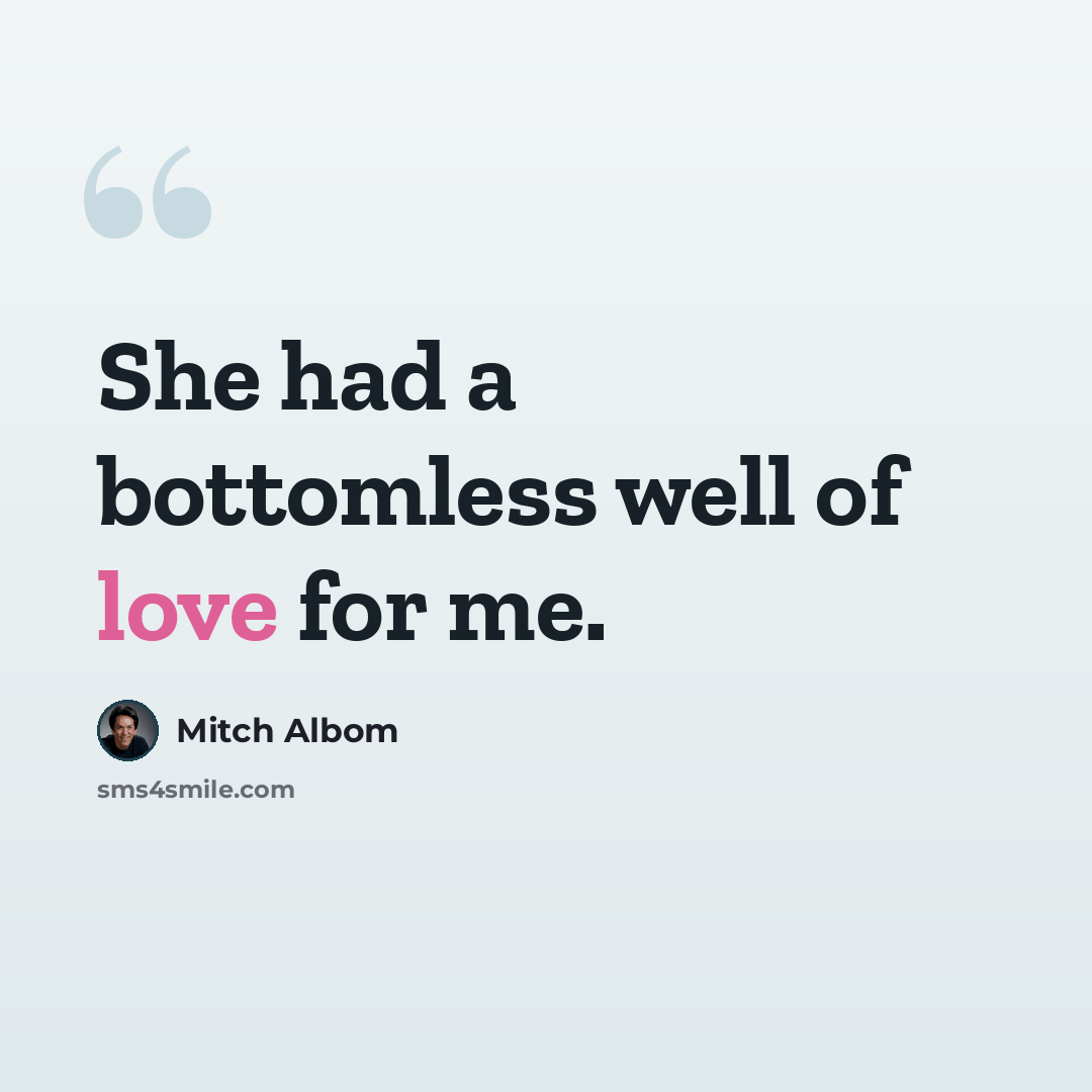 “She had a bottomless well of love for me.” quote by Mitch Albom