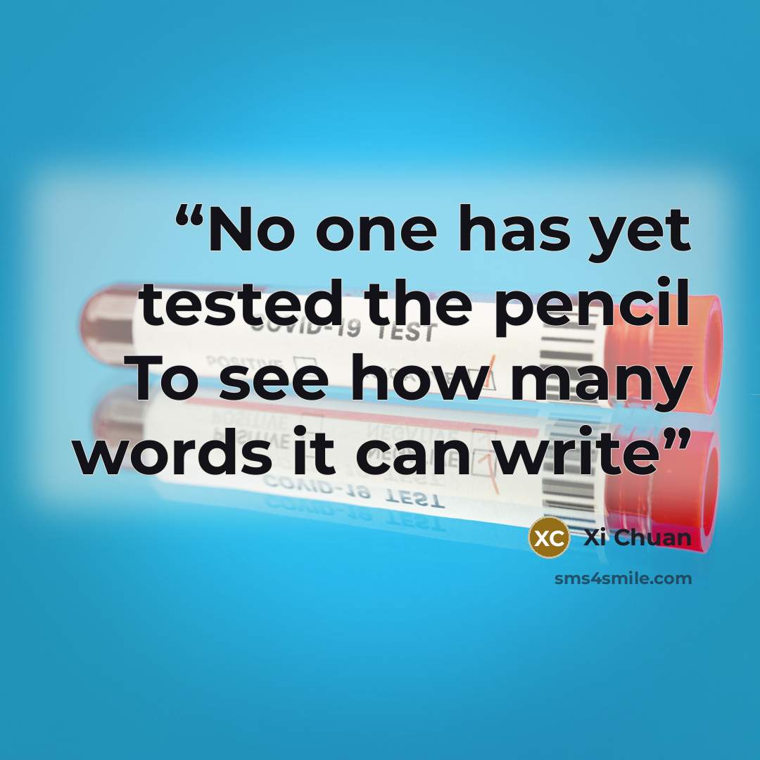 “No one has yet tested the pencil To see how many words it can write” quote by Xi Chuan