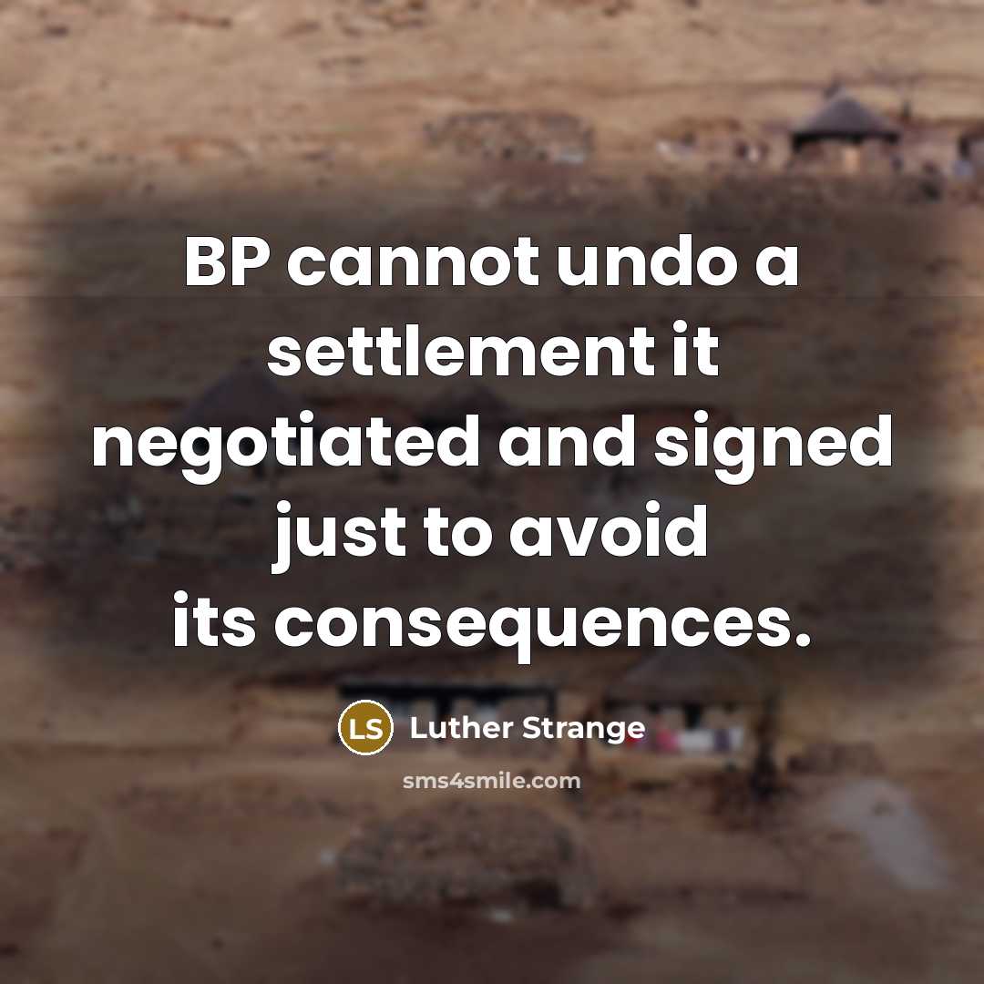 “BP cannot undo a settlement it negotiated and signed just to avoid its consequences.” quote by Luther Strange