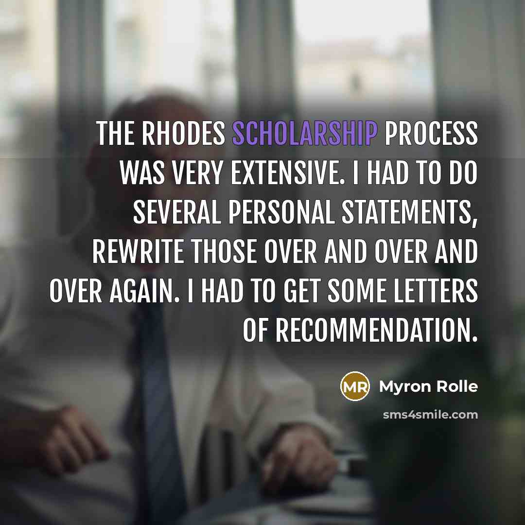 “The Rhodes scholarship process was very extensive. I had to do several personal statements, rewrite those over and over and over again. I had to get some letters of recommendation.” quote by Myron Rolle