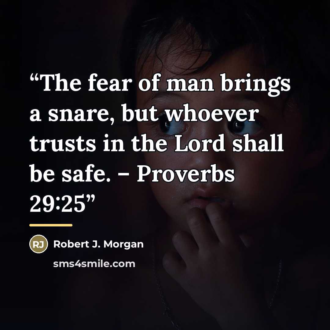 “The fear of man brings a snare, but whoever trusts in the Lord shall be safe. – Proverbs 29:25” quote by Robert J. Morgan