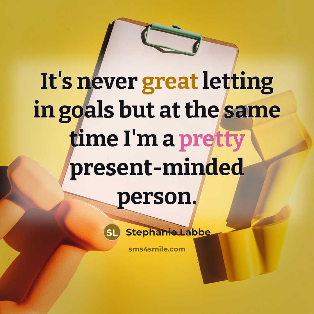 “It's never great letting in goals but at the same time I'm a pretty present-minded person.” quote by Stephanie Labbe