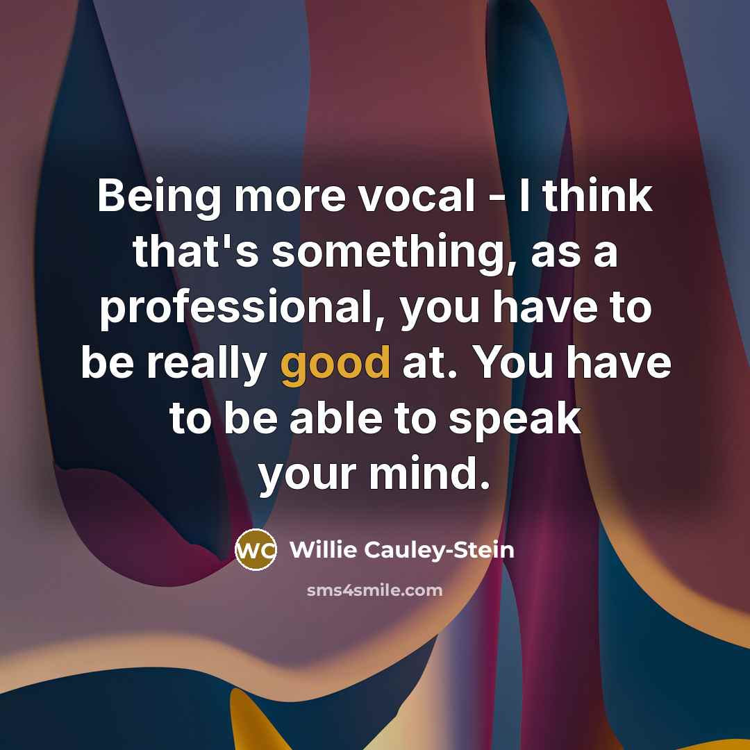 “Being more vocal - I think that's something, as a professional, you have to be really good at. You have to be able to speak your mind.” quote by Willie Cauley-Stein