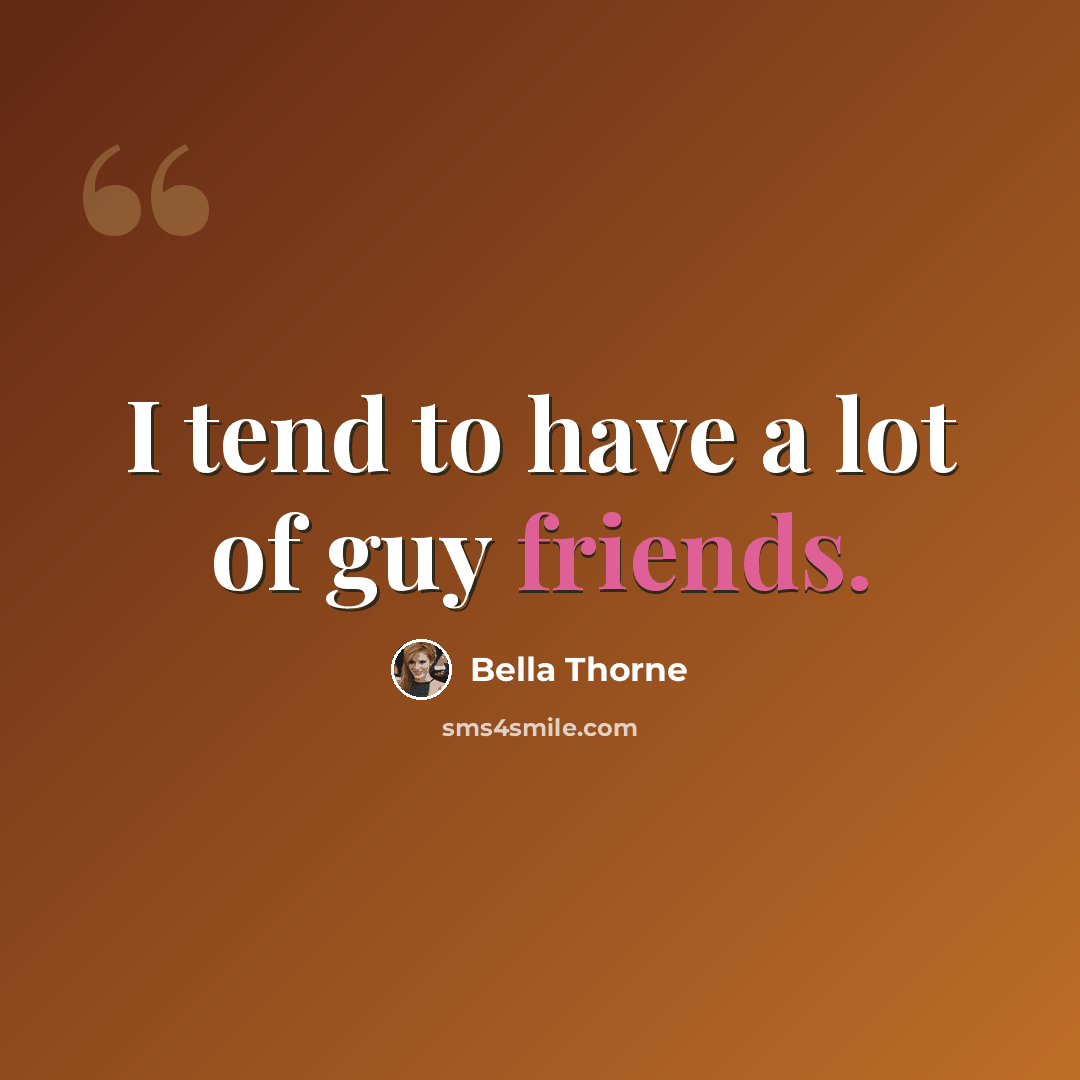 “I tend to have a lot of guy friends.” quote by Bella Thorne