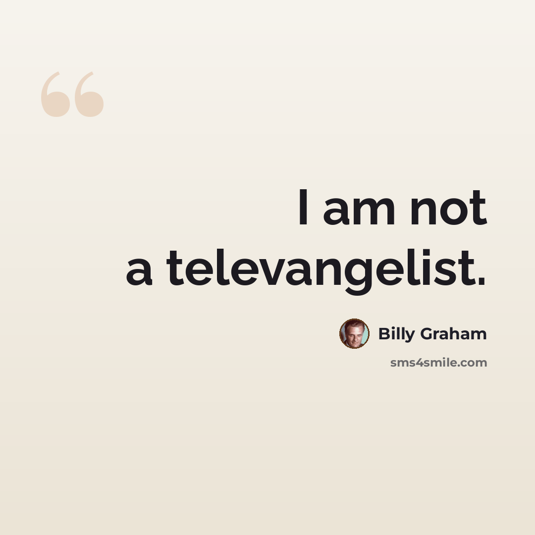 “I am not a televangelist.” quote by Billy Graham