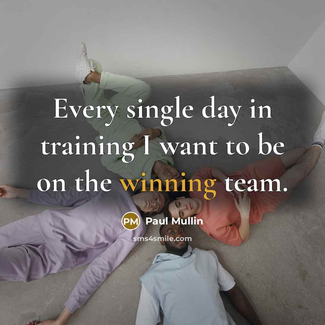 “Every single day in training I want to be on the winning team.” quote by Paul Mullin