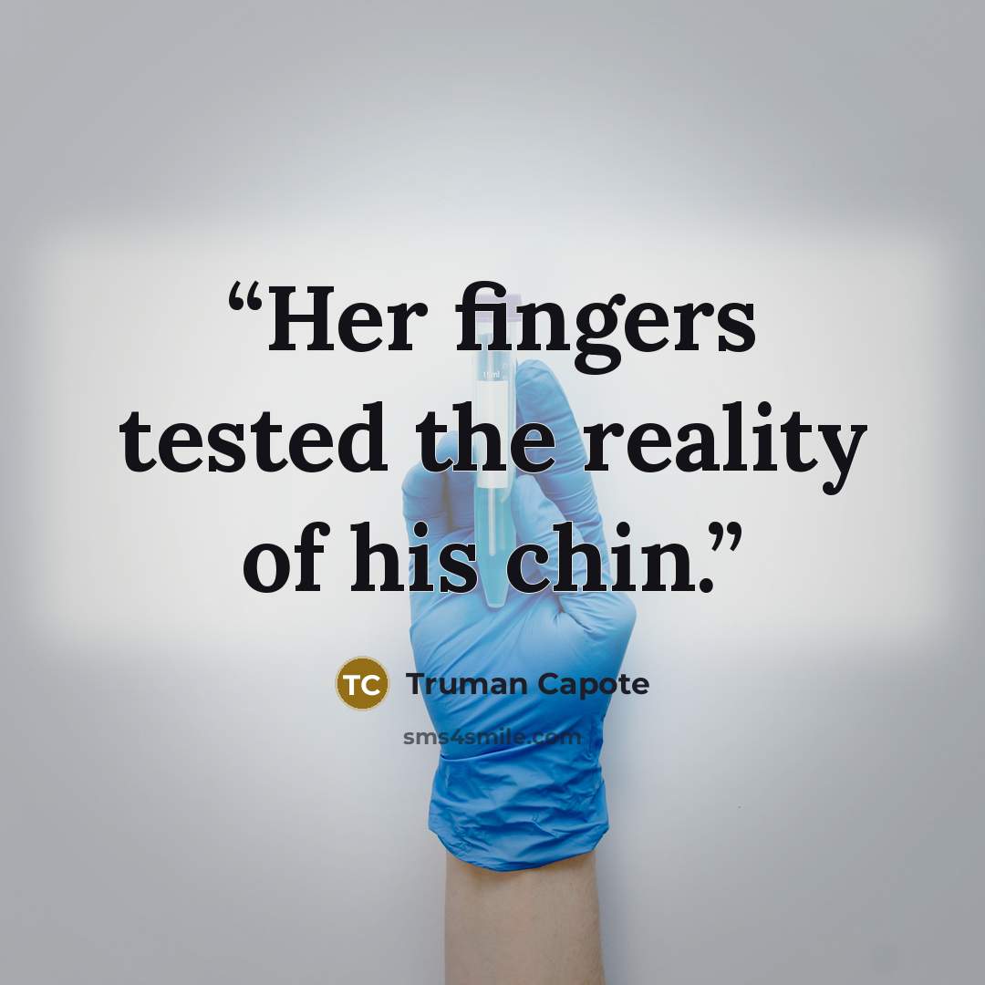 “Her fingers tested the reality of his chin.” quote by Truman Capote