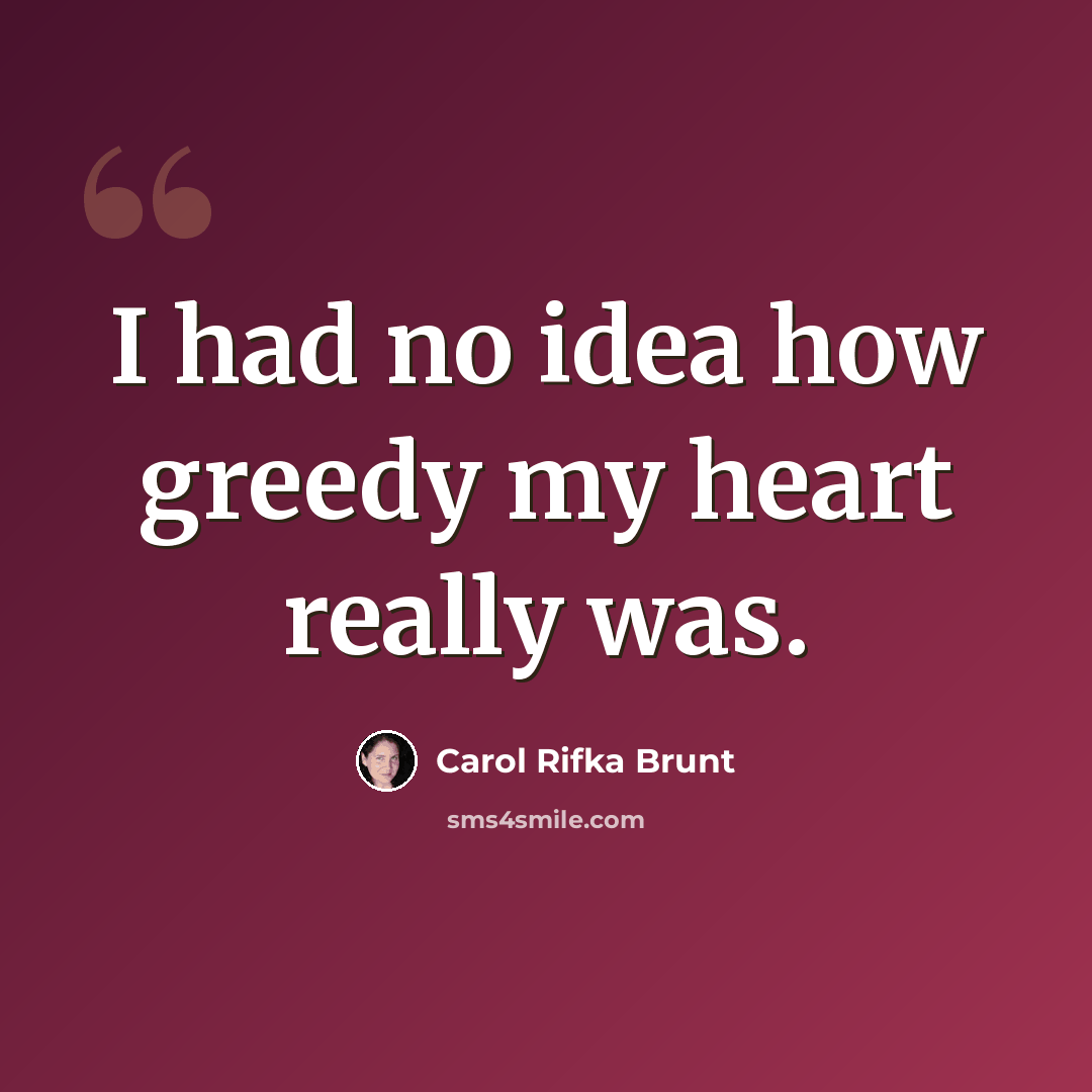 “I had no idea how greedy my heart really was.” quote by Carol Rifka Brunt
