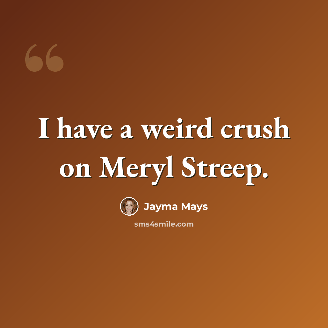 “I have a weird crush on Meryl Streep.” quote by Jayma Mays