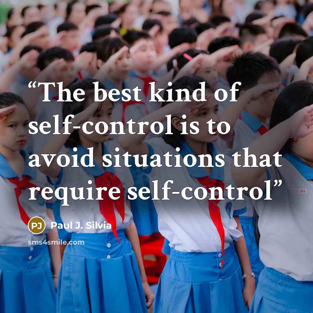 “The best kind of self-control is to avoid situations that require self-control” quote by Paul J. Silvia