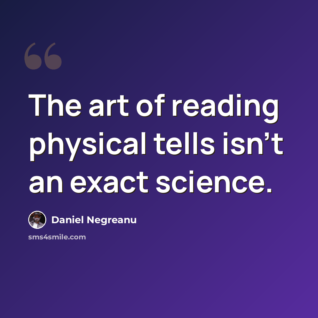 “The art of reading physical tells isn't an exact science.” quote by Daniel Negreanu