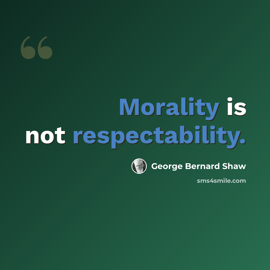 “Morality is not respectability.” quote by George Bernard Shaw
