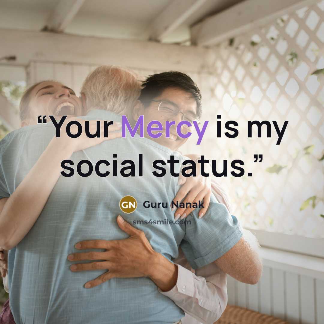 “Your Mercy is my social status.” quote by Guru Nanak