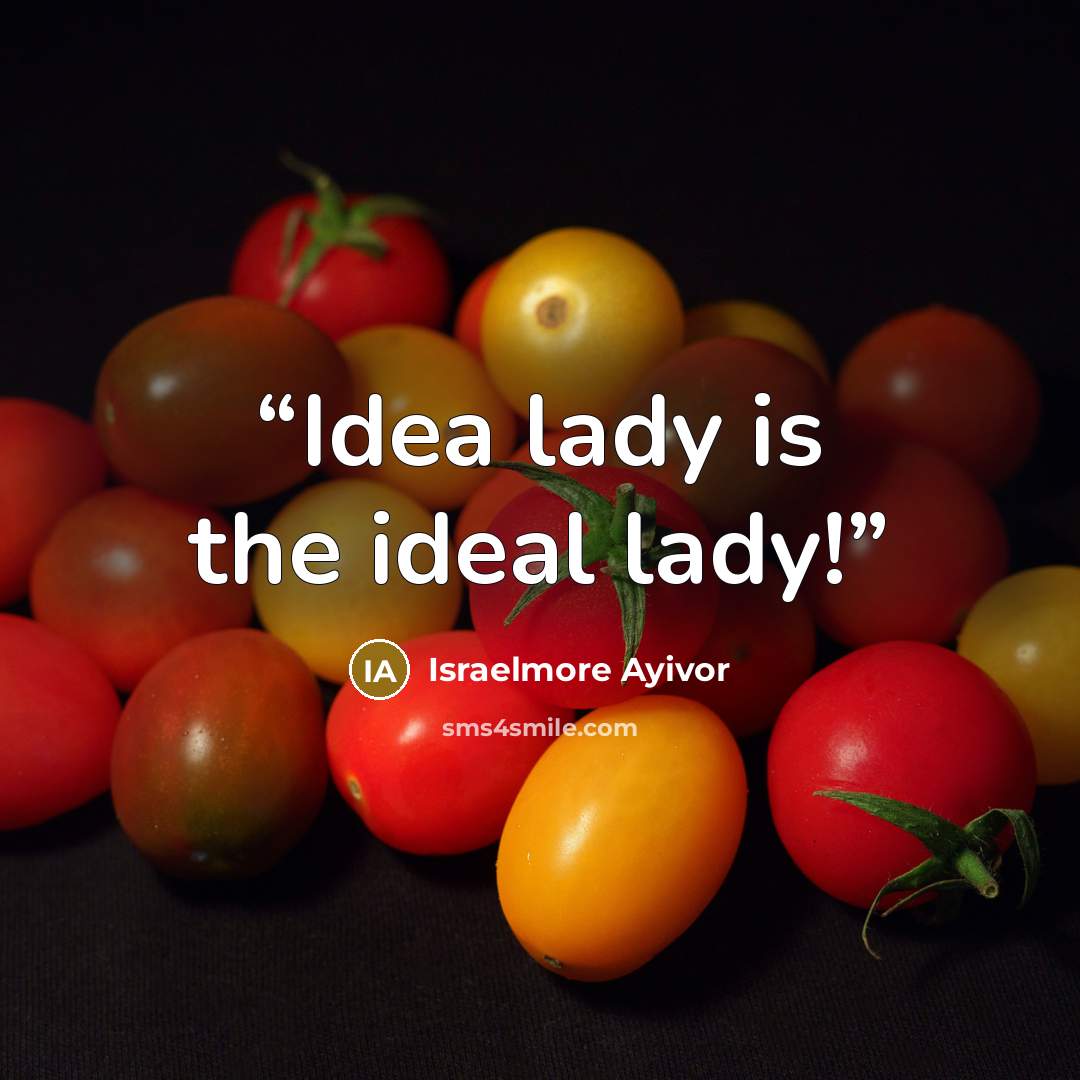 “Idea lady is the ideal lady!” quote by Israelmore Ayivor