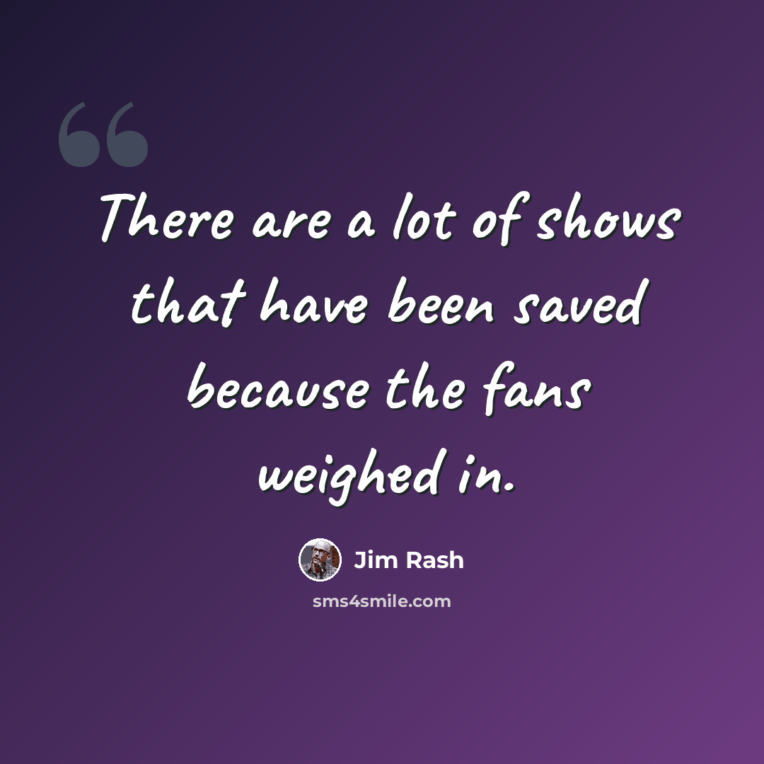“There are a lot of shows that have been saved because the fans weighed in.” quote by Jim Rash