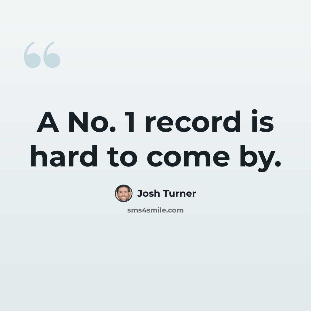 “A No. 1 record is hard to come by.” quote by Josh Turner