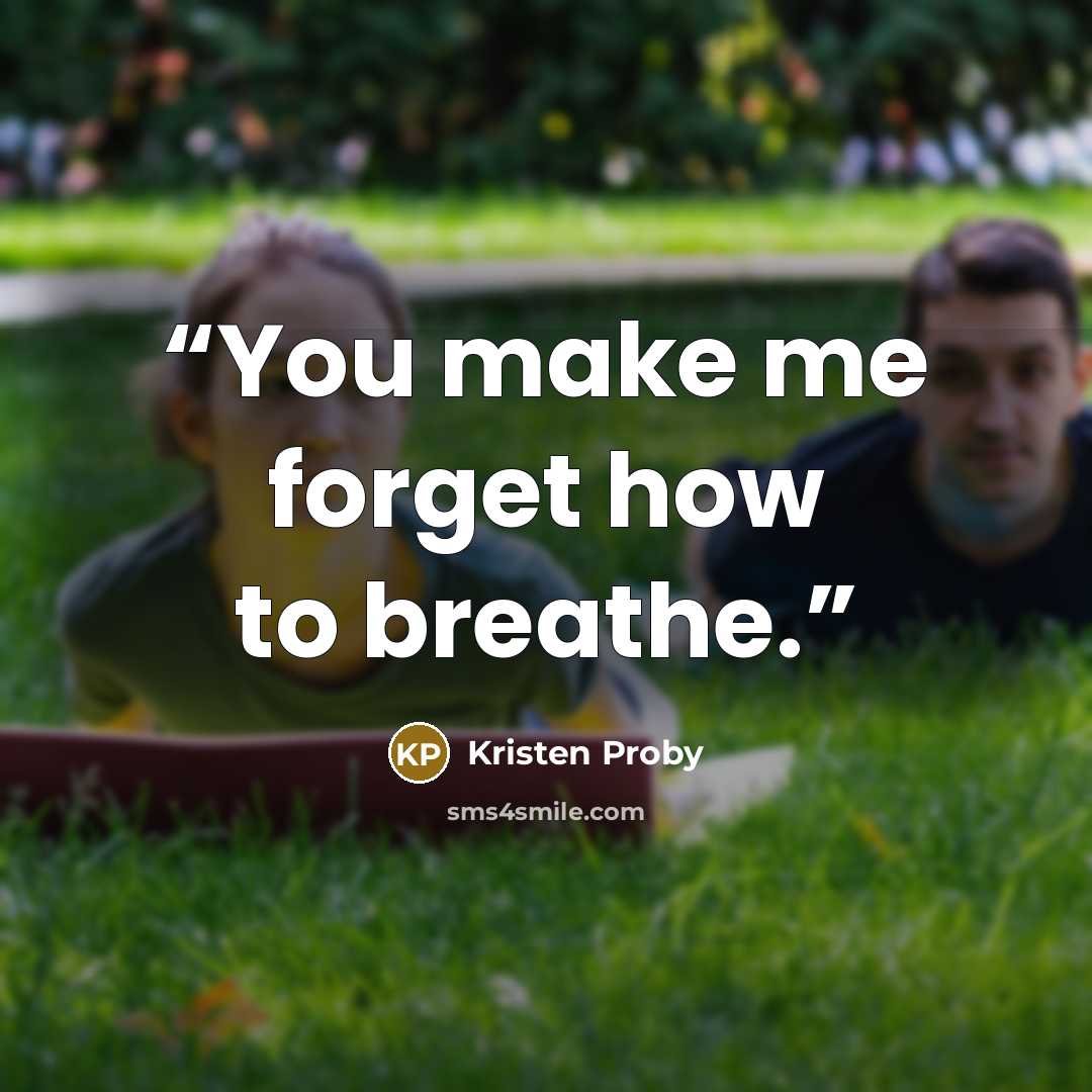 “You make me forget how to breathe.” quote by Kristen Proby