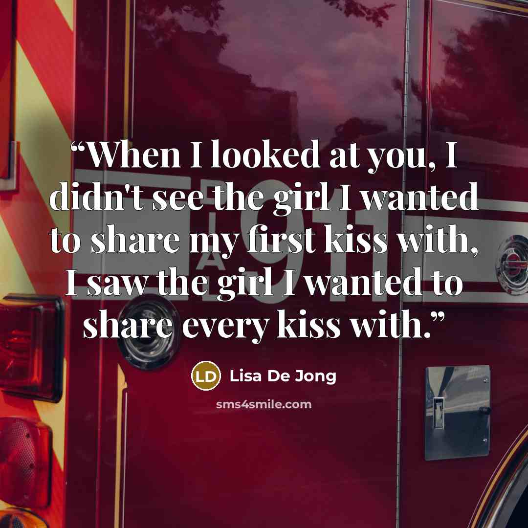 “When I looked at you, I didn't see the girl I wanted to share my first kiss with, I saw the girl I wanted to share every kiss with.” quote by Lisa De Jong
