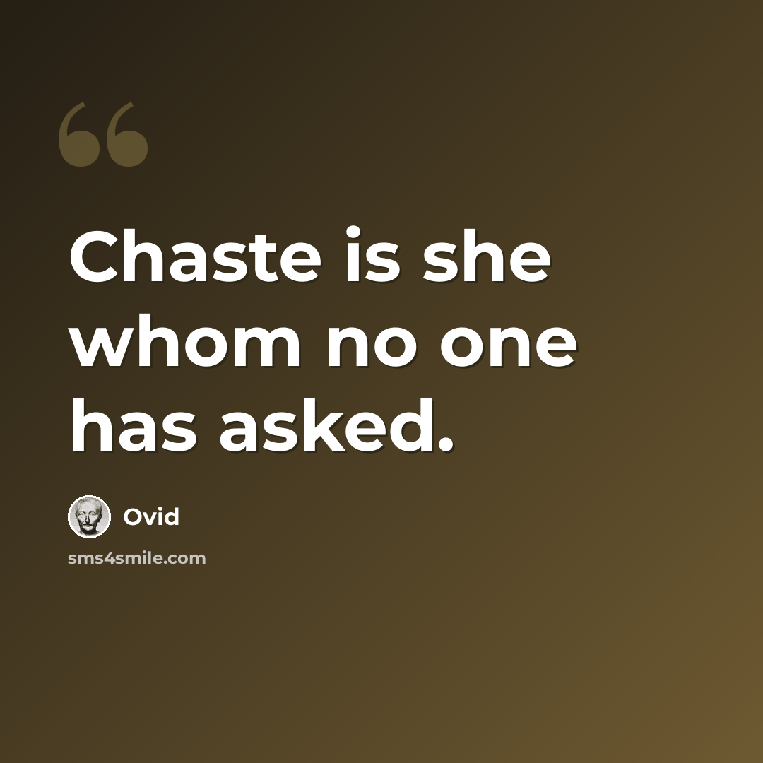 “Chaste is she whom no one has asked.” quote by Ovid