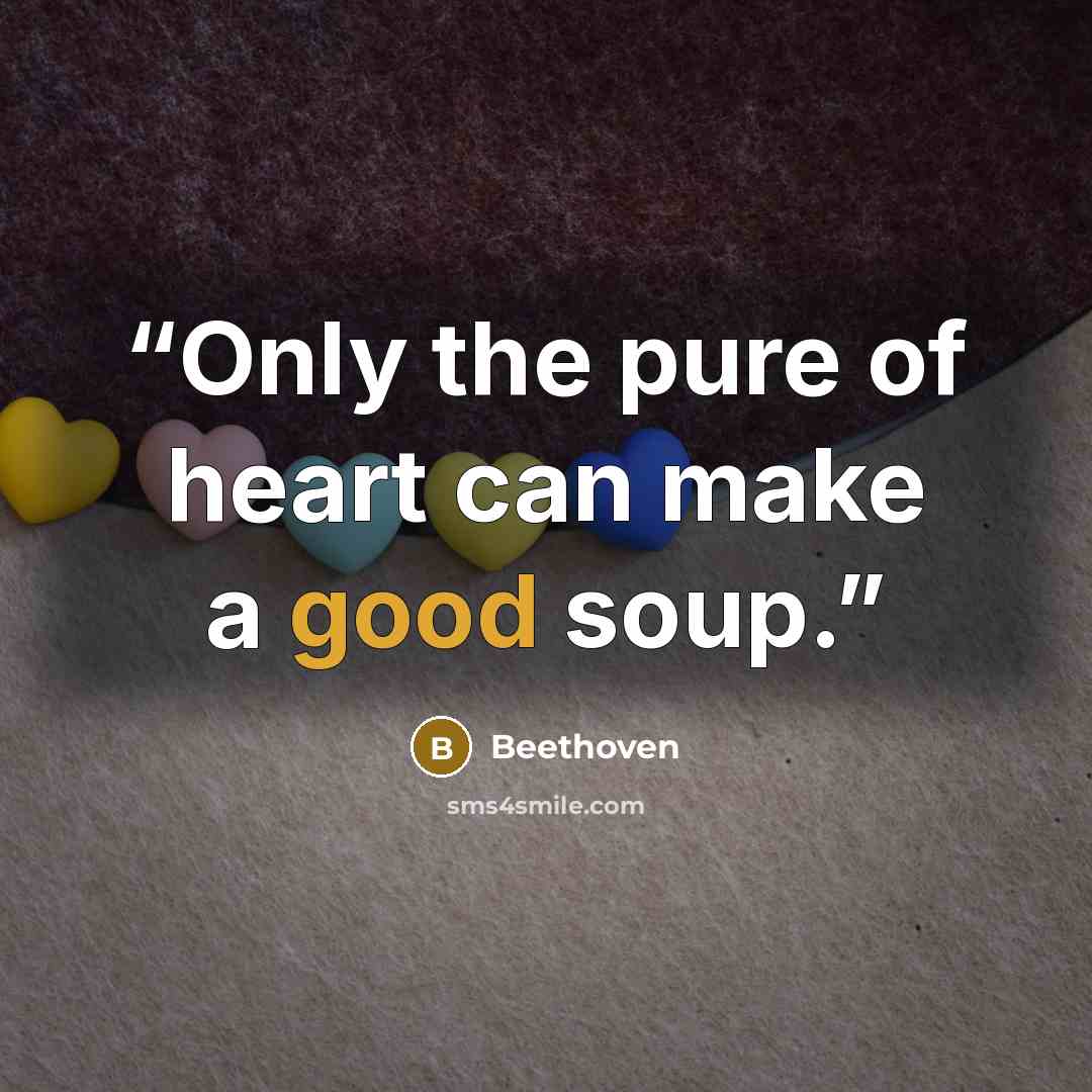 “Only the pure of heart can make a good soup.” quote by Beethoven