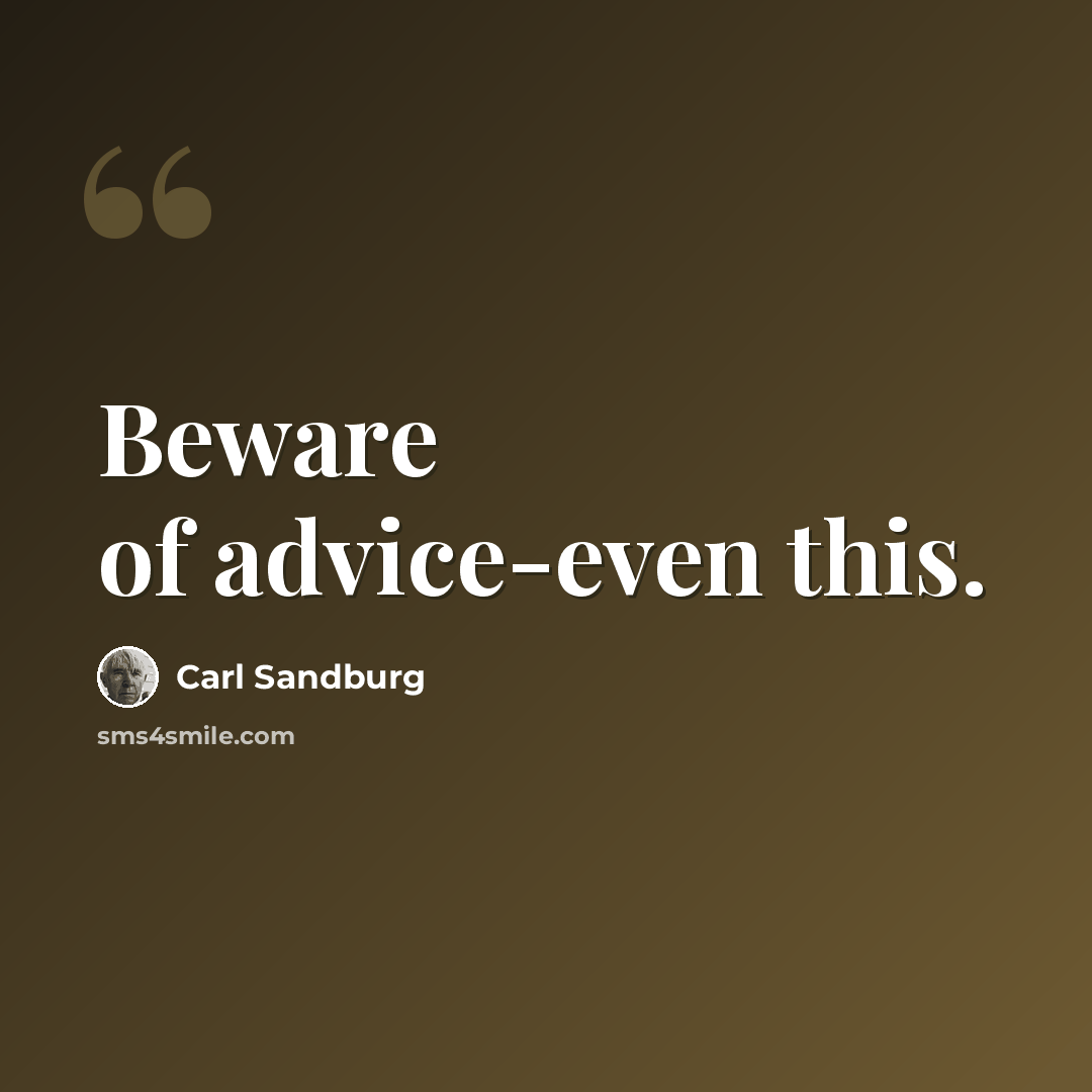 “Beware of advice-even this.” quote by Carl Sandburg