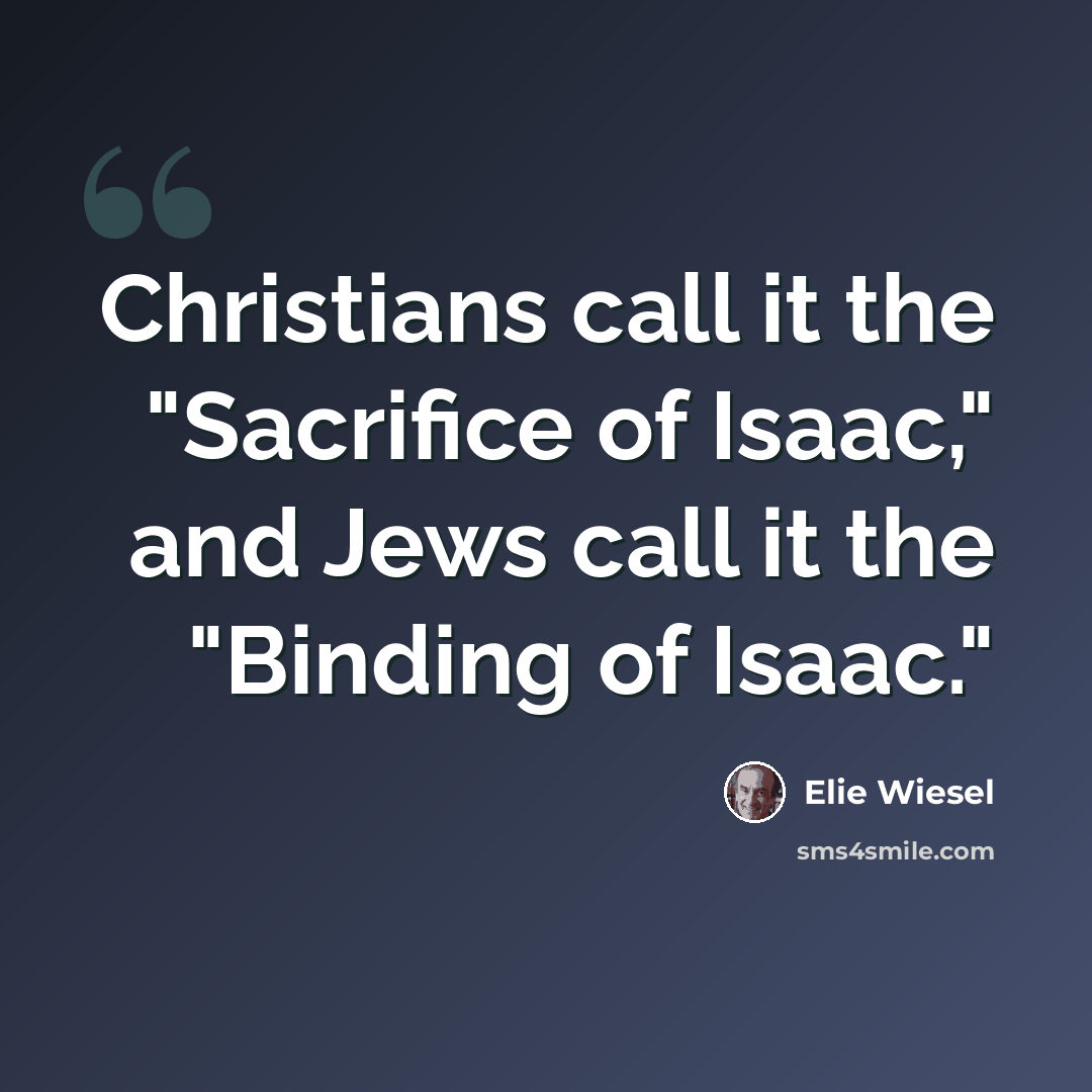 “Christians call it the "Sacrifice of Isaac," and Jews call it the "Binding of Isaac."” quote by Elie Wiesel