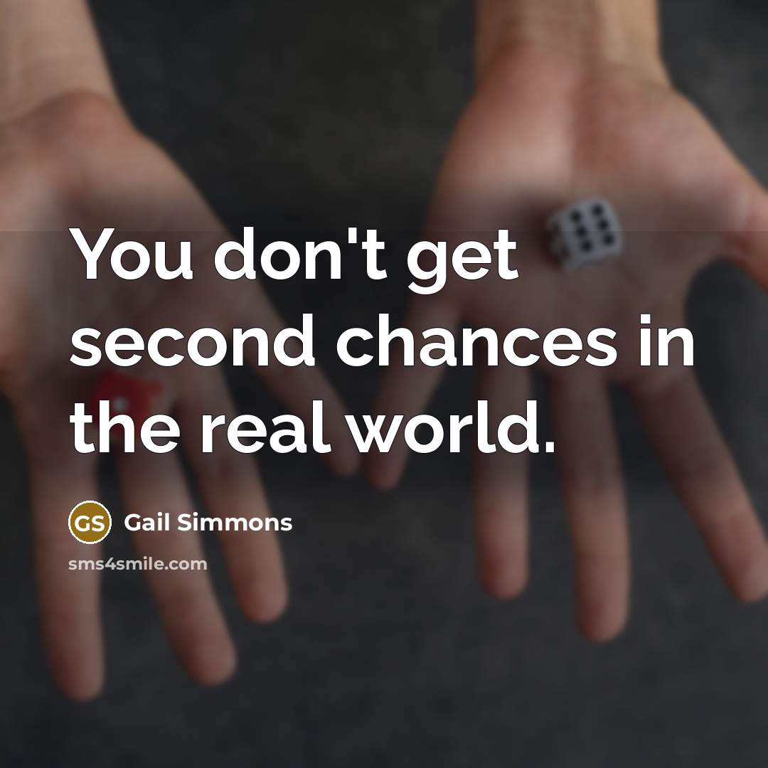 “You don't get second chances in the real world.” quote by Gail Simmons
