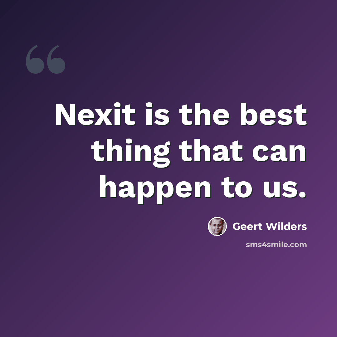 “Nexit is the best thing that can happen to us.” quote by Geert Wilders