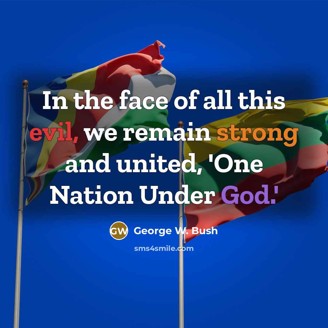 “In the face of all this evil, we remain strong and united, 'One Nation Under God.'” quote by George W. Bush