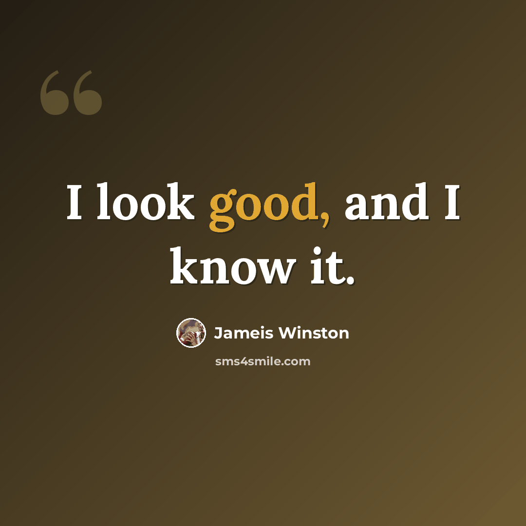 “I look good, and I know it.” quote by Jameis Winston