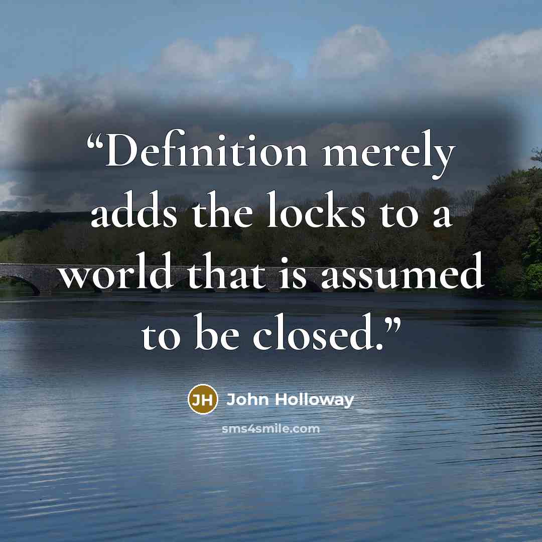 “Definition merely adds the locks to a world that is assumed to be closed.” quote by John Holloway