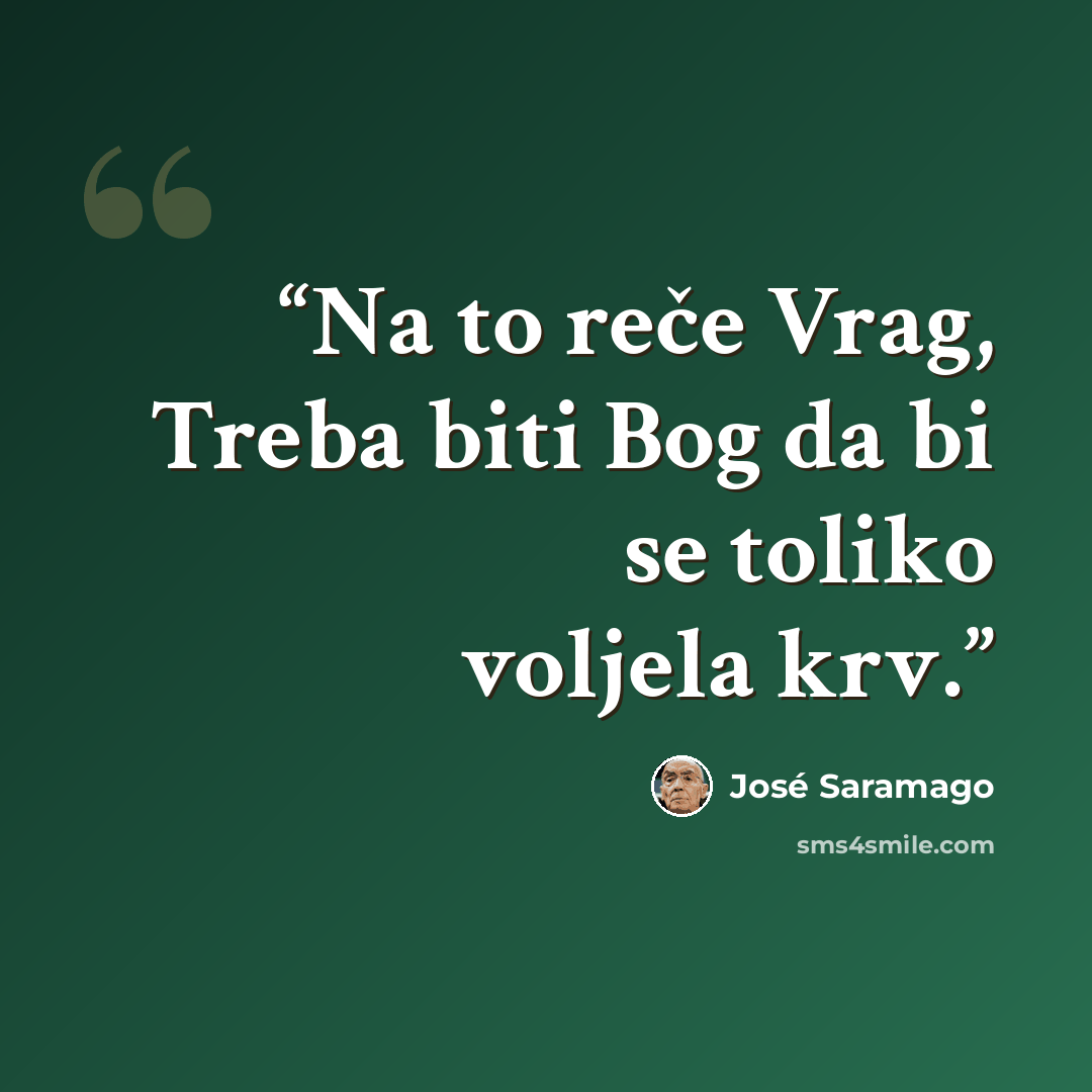 “Na to reče Vrag, Treba biti Bog da bi se toliko voljela krv.” quote by José Saramago