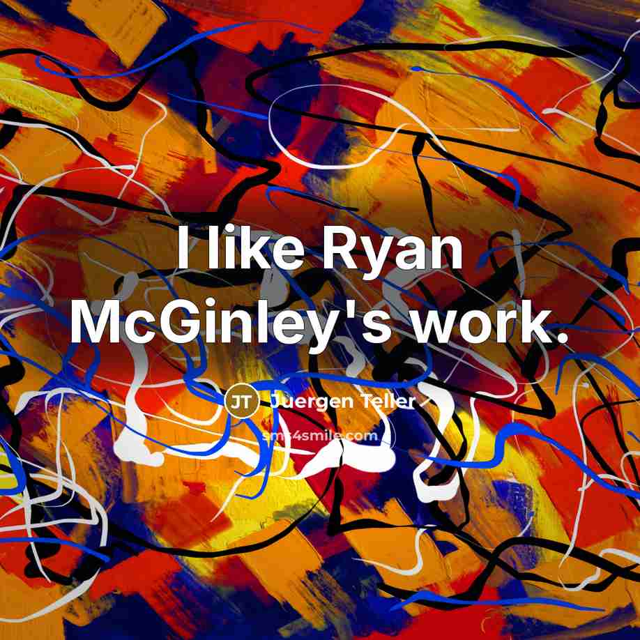 “I like Ryan McGinley's work.” quote by Juergen Teller