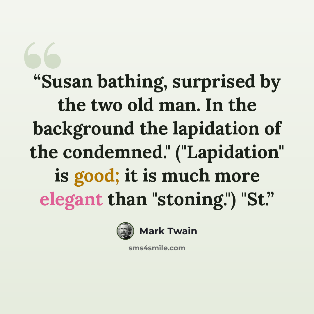 “Susan bathing, surprised by the two old man. In the background the lapidation of the condemned." ("Lapidation" is good; it is much more elegant than "stoning.") "St.” quote by Mark Twain