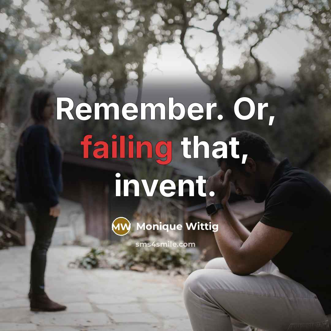 “Remember. Or, failing that, invent.” quote by Monique Wittig