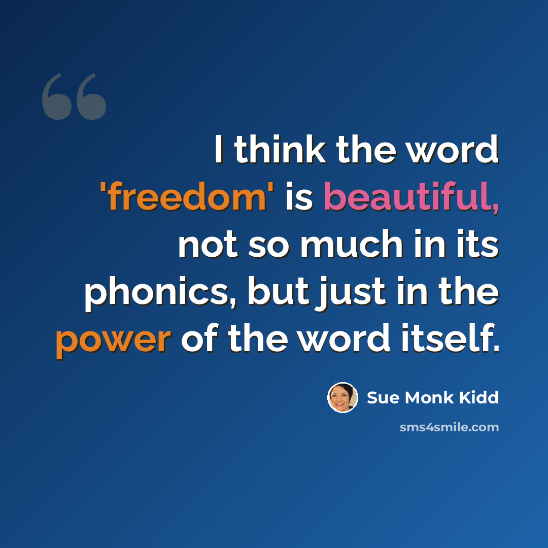 “I think the word 'freedom' is beautiful, not so much in its phonics, but just in the power of the word itself.” quote by Sue Monk Kidd