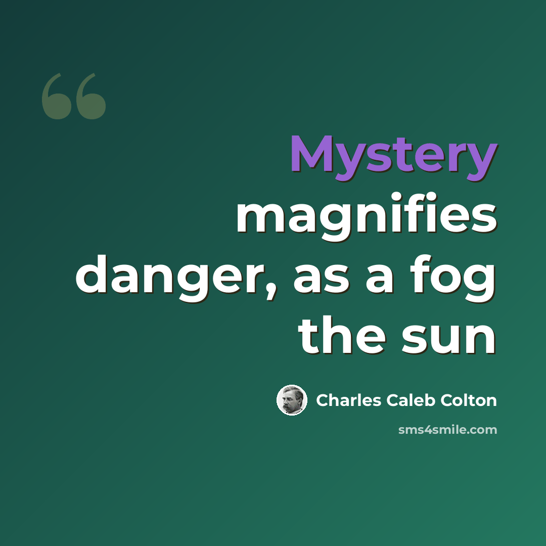 “Mystery magnifies danger, as a fog the sun” quote by Charles Caleb Colton