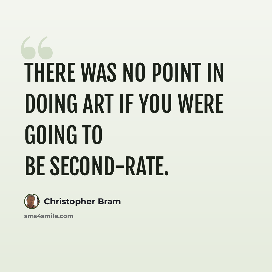“There was no point in doing art if you were going to be second-rate.” quote by Christopher Bram