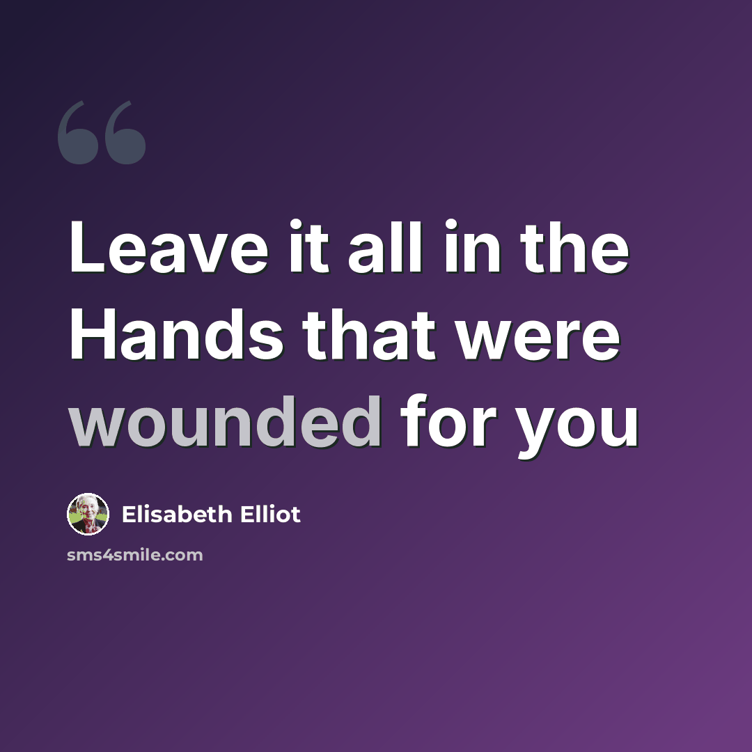 “Leave it all in the Hands that were wounded for you” quote by Elisabeth Elliot