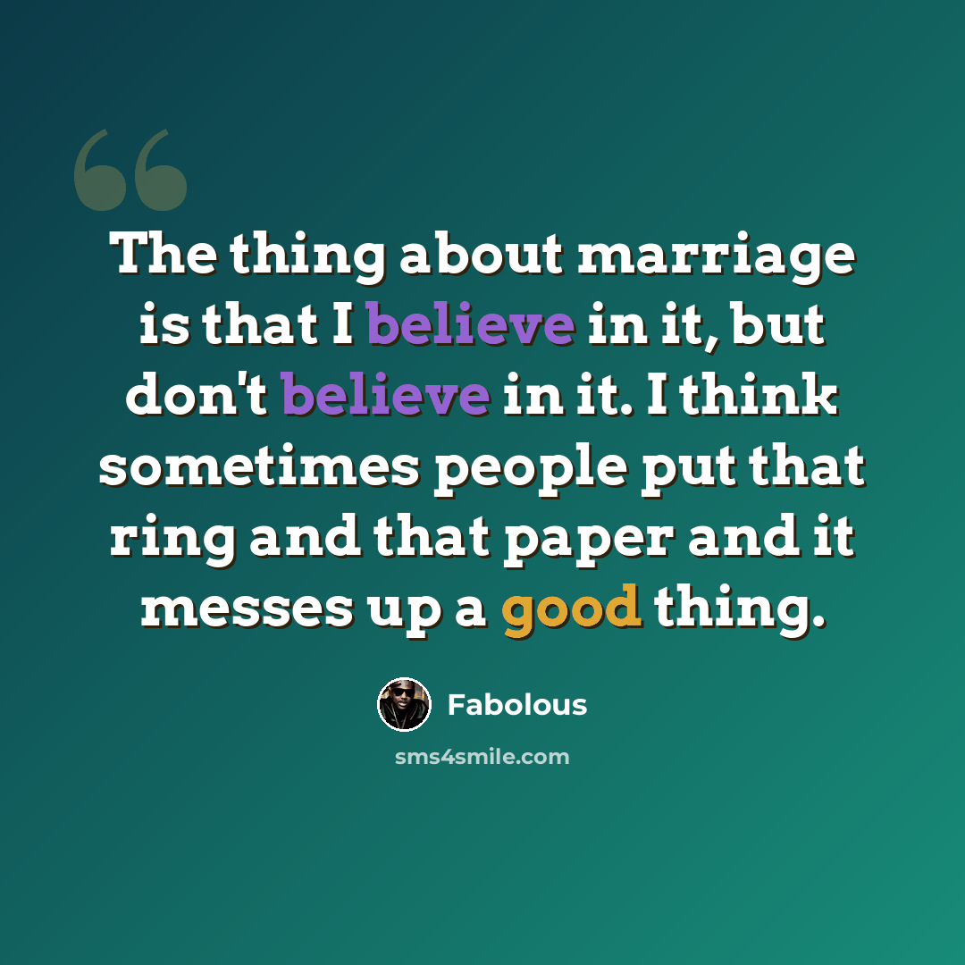 “The thing about marriage is that I believe in it, but don't believe in it. I think sometimes people put that ring and that paper and it messes up a good thing.” quote by Fabolous