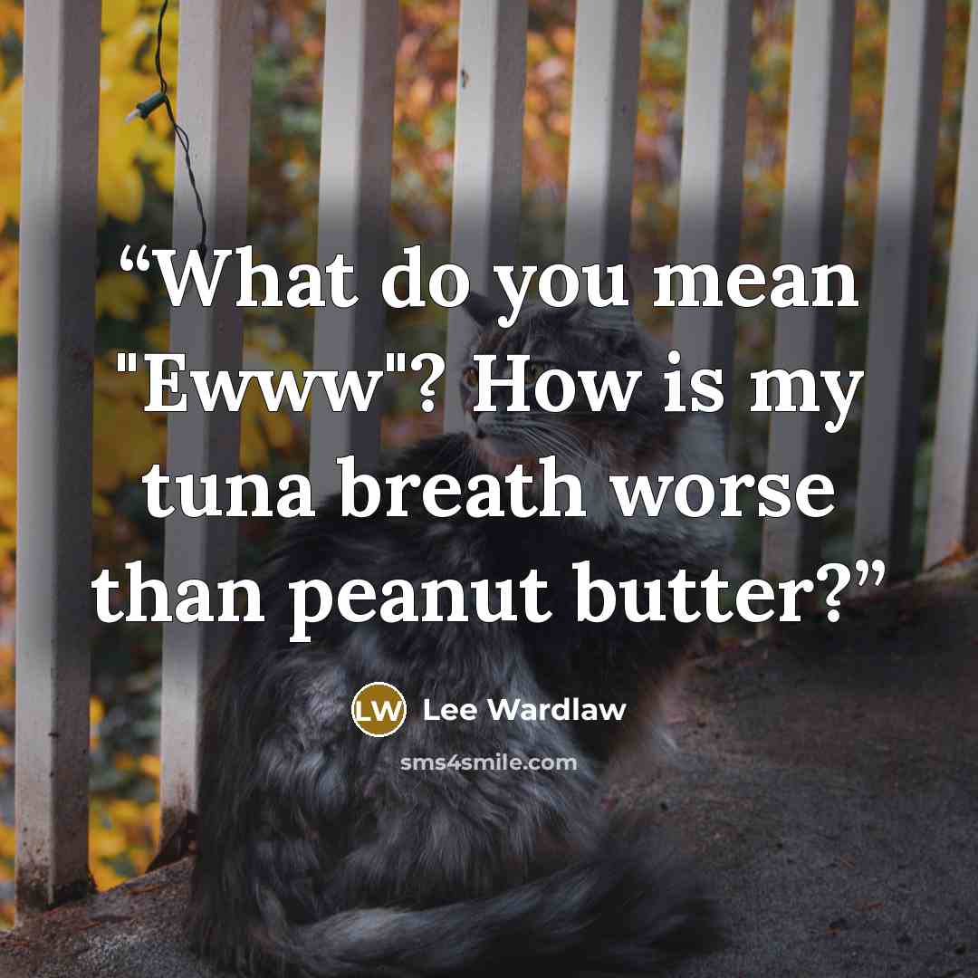 “What do you mean "Ewww"? How is my tuna breath worse than peanut butter?” quote by Lee Wardlaw