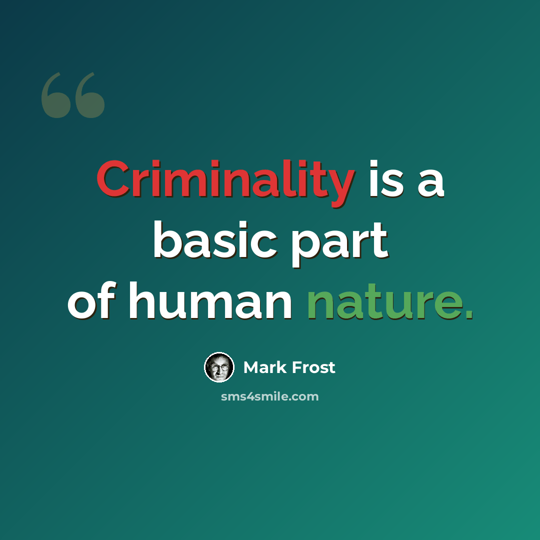 “Criminality is a basic part of human nature.” quote by Mark Frost