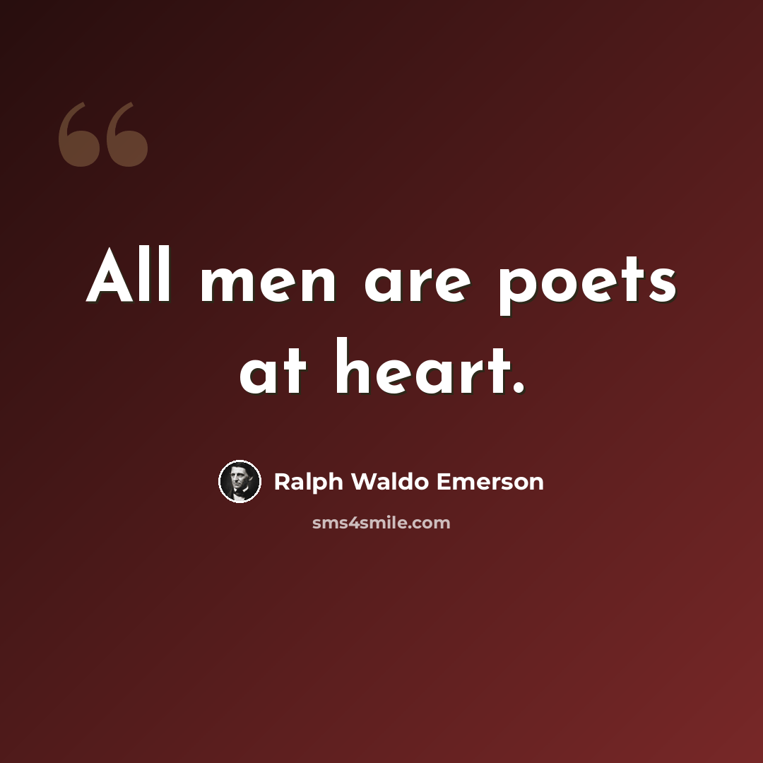 “All men are poets at heart.” quote by Ralph Waldo Emerson