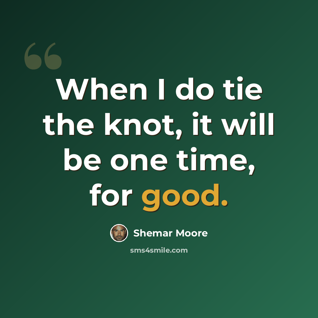 “When I do tie the knot, it will be one time, for good.” quote by Shemar Moore