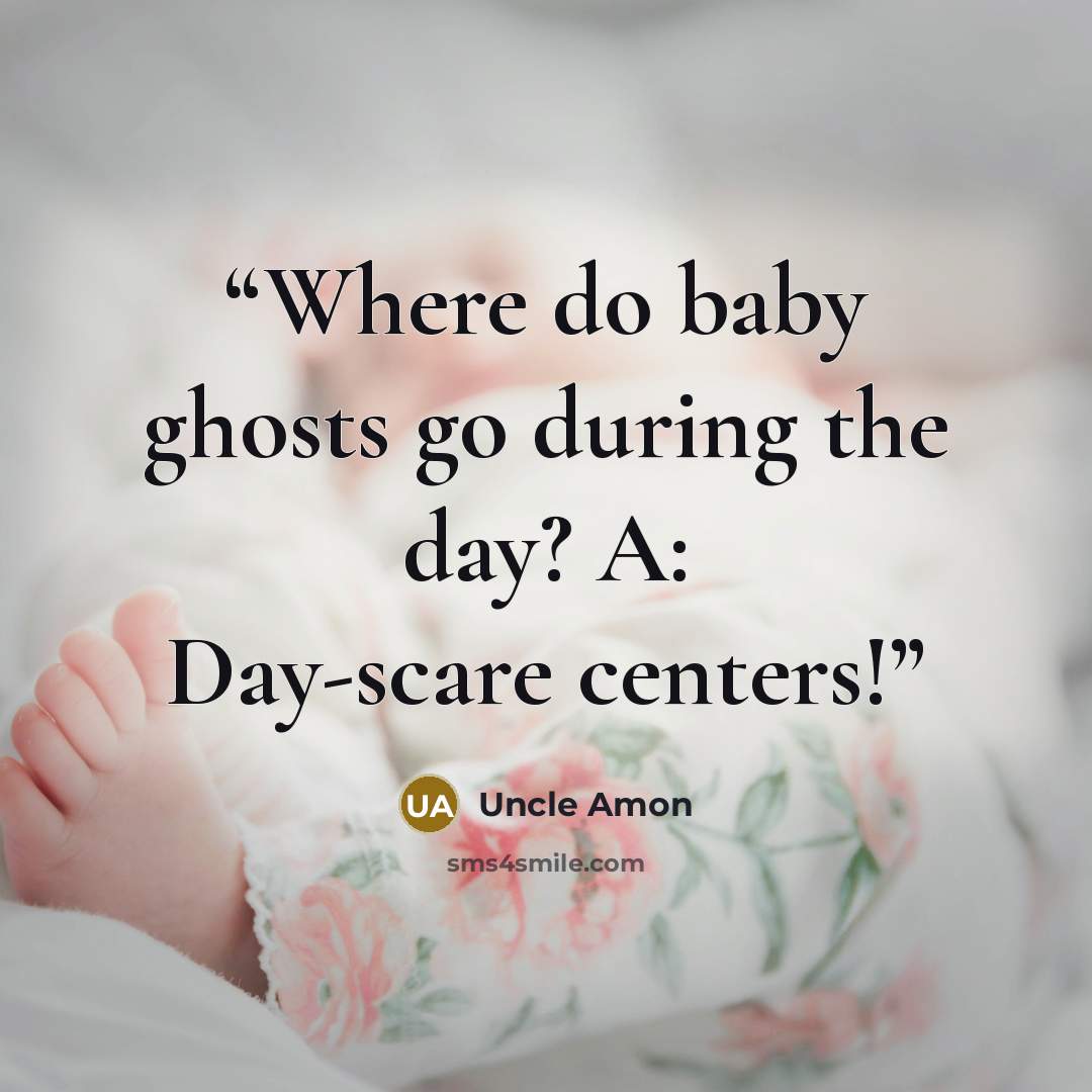 “Where do baby ghosts go during the day? A: Day-scare centers!” quote by Uncle Amon