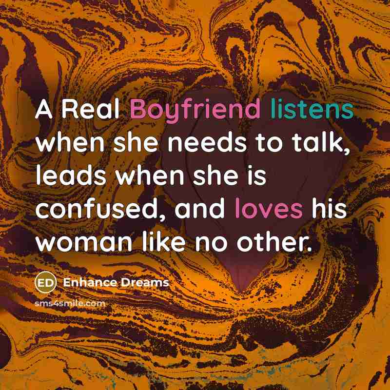 “A Real Boyfriend listens when she needs to talk, leads when she is confused, and loves his woman like no other.” quote by Enhance Dreams