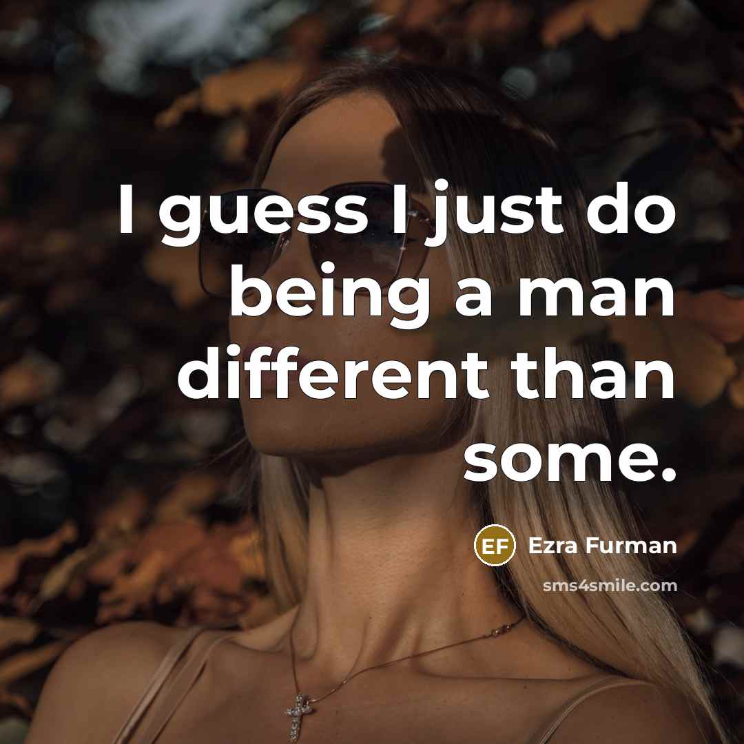 “I guess I just do being a man different than some.” quote by Ezra Furman