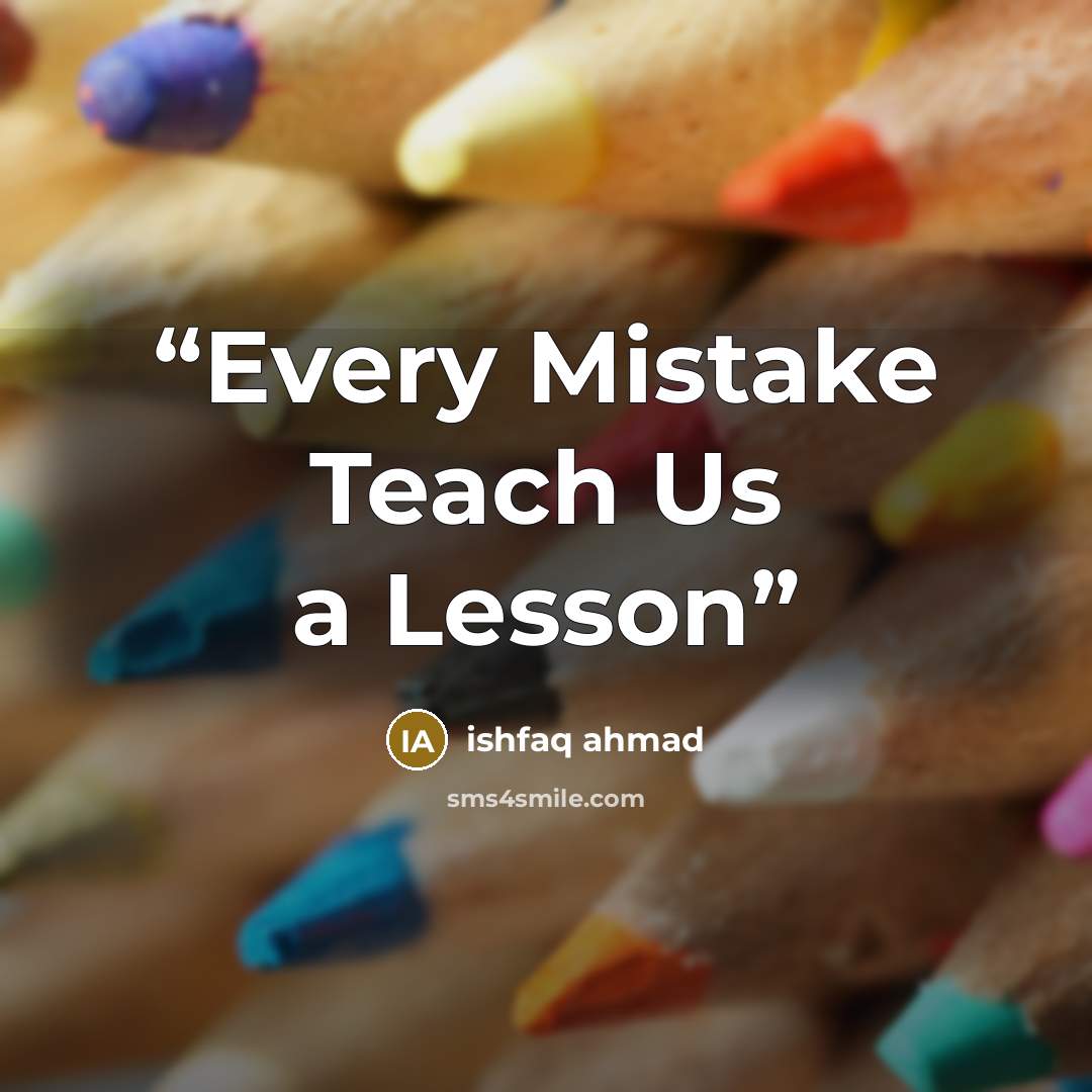 “Every Mistake Teach Us a Lesson” quote by Ishfaq Ahmad